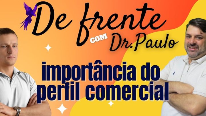 perfil - DR PAULO EXPLICA POR QUE O PERFIL COMERCIAL É FUNDAMENTAL!