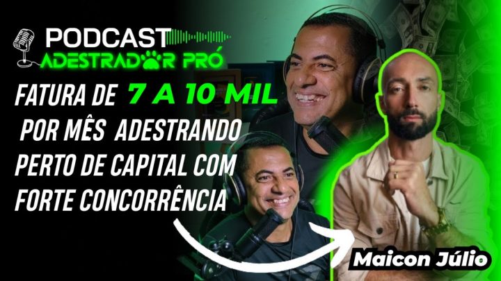 maycon - ELE FATURA DE 7 A 10 MIL POR MÊS ADESTRANDO CÃES COM CONCORRÊNCIA l MAYCON l PODCAST ADESTRADOR PRÓ